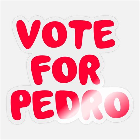 Vote For Pedro Stickers Unique Designs Spreadshirt