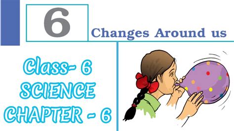 Changes Around Us Class 6 Science Chapter 6 Ncert Guruji Youtube