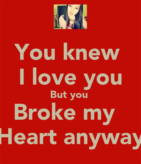 You Knew I Love You But You Broke My Heart Anyway Poster Abbygale