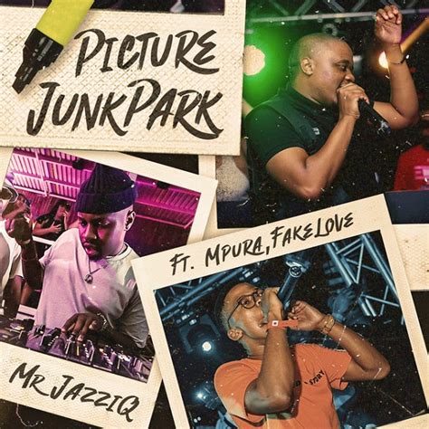 Cassper nyovest on the other hand also suffered greatly as a result of level 4. Mr JazziQ - Picture JunkPark ft. Mpura, Fakelove MP3 ...