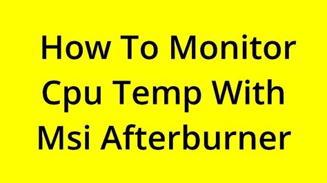 Solved How To Monitor Cpu Temp With Msi Afterburner Youtube