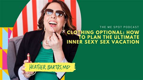 Clothing Optional How To Plan The Ultimate Inner Sexy Sex Vacation Heather Bartos Md