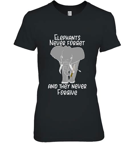 Elephants Never Forget And They Never Forgive Funny Elephant