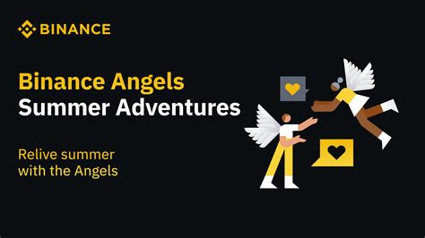 Binance Angels Share Their Summer Adventures Binance Blog