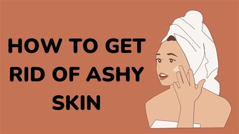 How To Get Rid Of Ashy Skin 9 Healthy Hacks To Follow Mbgon Most