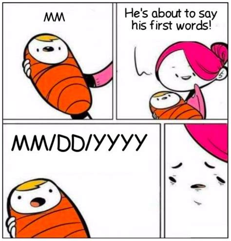 Mmddyyyy Omg His First Word Know Your Meme