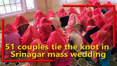 51 Couples Tie The Knot In Srinagar Mass Wedding Youtube