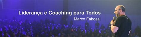 liderança e coaching para todos marco fabossi blog da liderança marco fabossi liderança