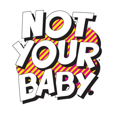 Not Your Baby Womens T Shirt Extra Soft Acidmits Artist Shop