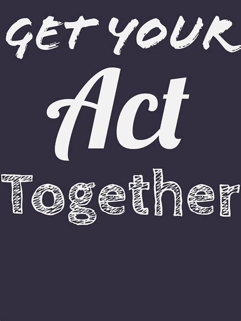 Get Your Act Together T Shirt For Sale By Darrenng Redbubble Simple T Shirts Words T