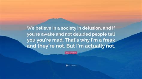 Billy Childish Quote We Believe In A Society In Delusion And If You