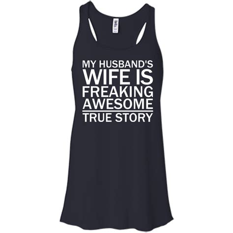 My Husbands Wife Is Freaking Awesome True Story Funny T Shirts Engineering Outfitters