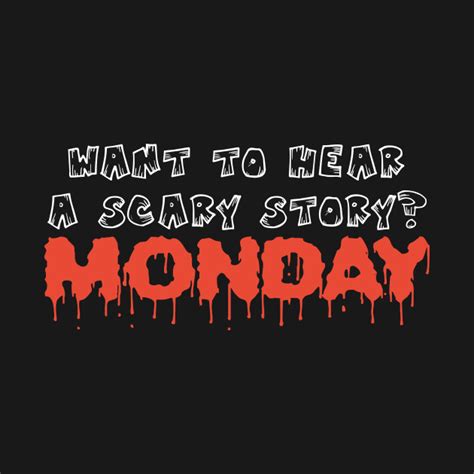 Want To Hear Scary Story Monday Funny Halloween Quote Tee Shirt