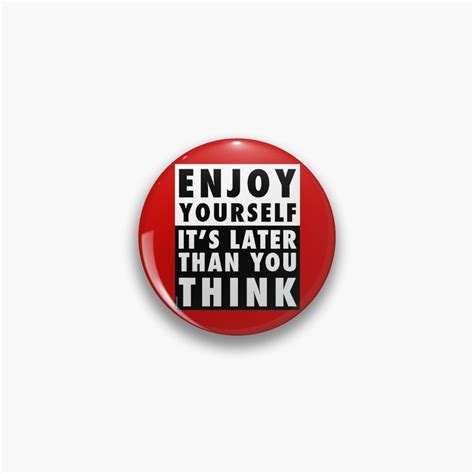 Enjoy Yourself Its Later Than You Think Red Background Pin For