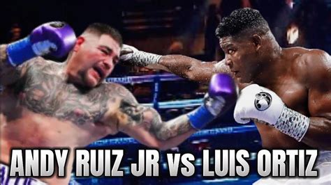 Andy Ruiz Jr Vs Luis Ortiz Fight Highlights Youtube