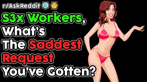 S3x Workers Whats The Saddest Request Youve Gotten Raskreddit Top