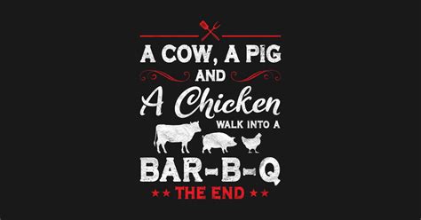 A Cow A Pig And A Chicken Walk Into A Bar B Q Grilling Food T Bbq