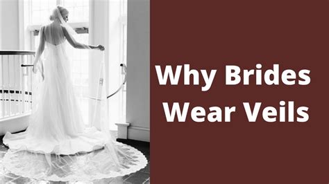 Why Do Brides Wear Wedding Veils What Is The Meaning Of The Bridal