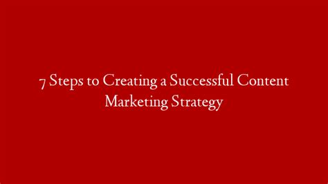 7 Steps To Creating A Successful Content Marketing Strategy Make