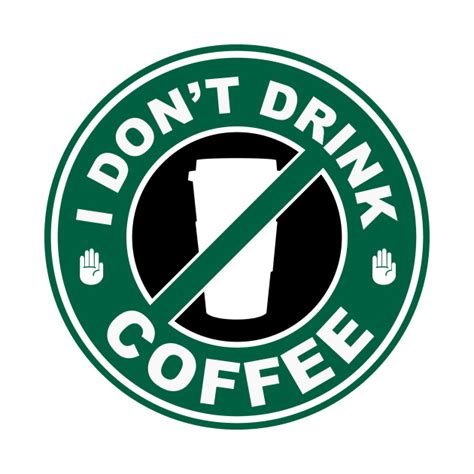 I Dont Drink Coffee Coffee Mug Teepublic