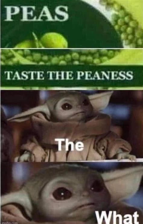 Baby Yoda Peaness Taste The Peaness Know Your Meme