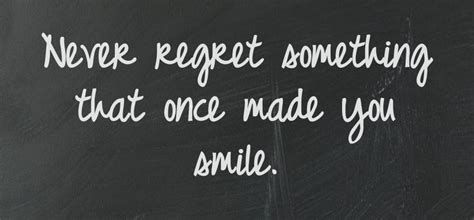 Laugh uncontrollably and never regret anything that makes you smile. Never Regret Anything That Once Made You Smile Quotes ...