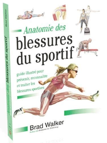 Anatomie Des Blessures Du Sportif Guide Illustré Pour Prévenir