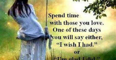 Spend Time With Those You Love Quotes Pinterest Love