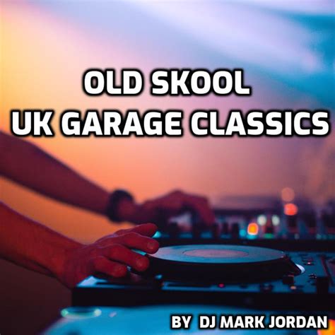 Old Skool Uk Garage Classics Playlist By Djmarkjordan Spotify