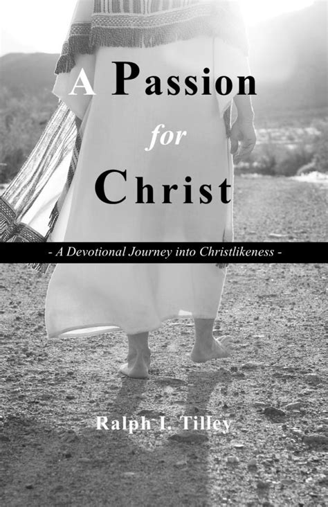 A Passion For Christ A Devotional Journey Into Christlikeness Life In The Spirit