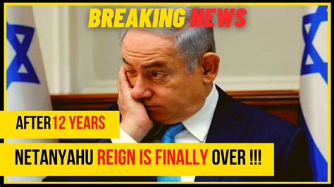 Good Bye Mr Netanyahu After 12 Years Netanyahu Reign In Finally Over Israel News Today