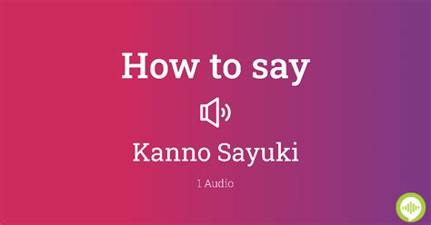 how to pronounce kanno sayuki