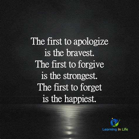 The First To Apologize Is The Bravest The First To Forgive Is The