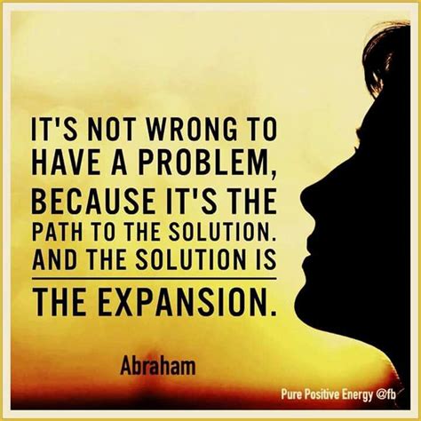 Its Not Wrong To Have A Problem Because Its The Path To The Solution