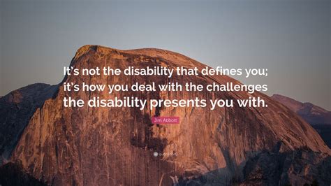 Jim Abbott Quote “its Not The Disability That Defines You Its How