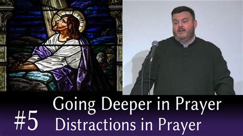 5 Distractions Going Deeper In Prayer Fr Byrd Conf 582 Youtube