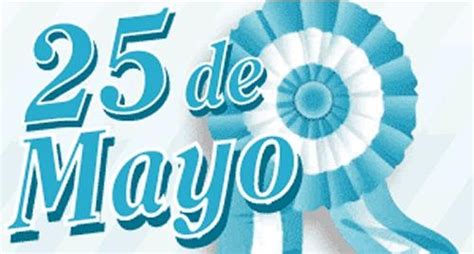 Imágenes del 25 de mayo para compartir. Qué se celebra el 25 de mayo, un recorrido por la ...