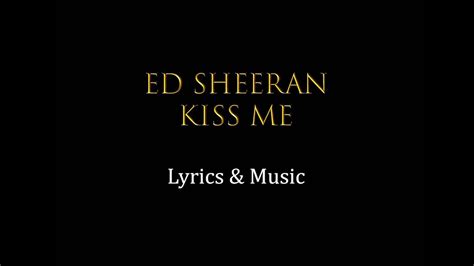 Ed Sheeran Kiss Me Lyrics Youtube