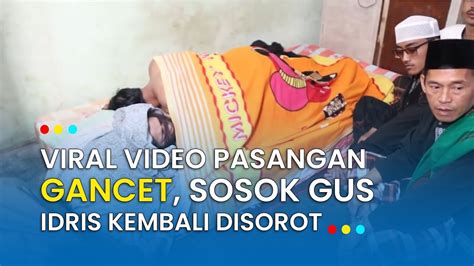 Viral Video Pasangan Gancet Sosok Gus Idris Kembali Disorot Pernah