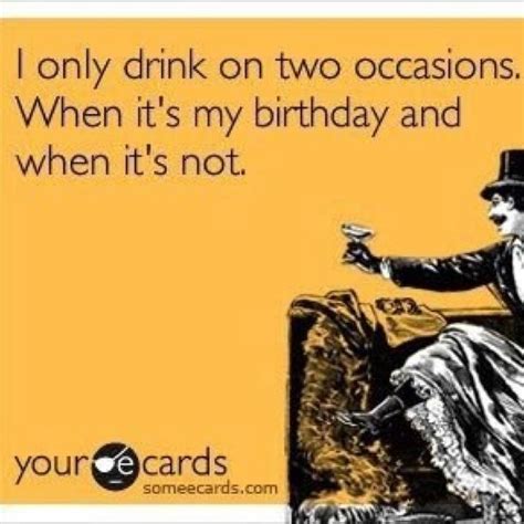 I Only Drink On My Birthday Cocktails Drinks Its My Birthday Memes Board Quotes Wine