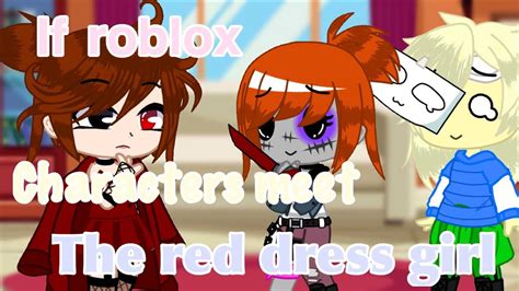 Roblox Characters Meet The Red Dress Girl 💋💄👠pt One Youtube