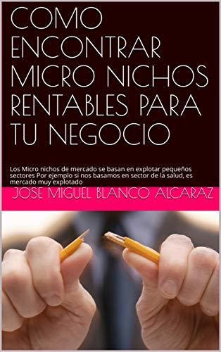 Como Encontrar Micro Nichos Rentables Para Tu Negocio Los Micro Nichos