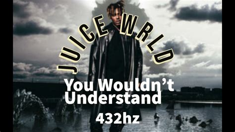 Juice Wrld You Wouldnt Understand 432hz Youtube