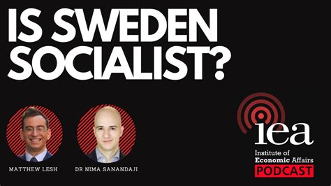 is sweden socialist iea podcast youtube