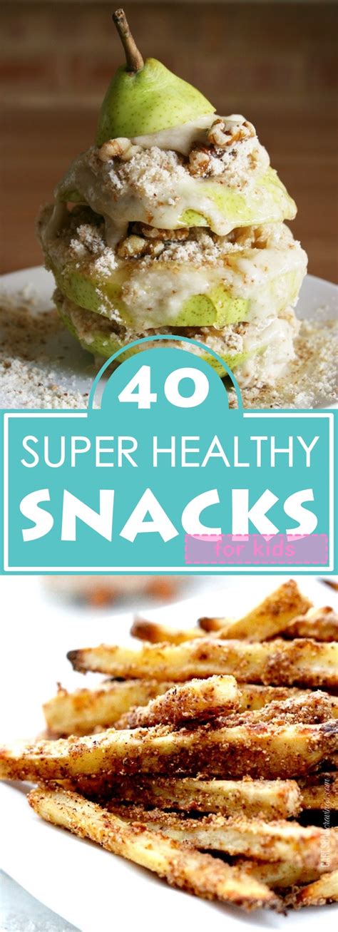 — written by tara goodrum. 40 Super Healthy Snacks For Kids - Fitneass