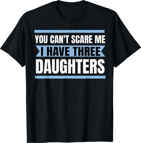 mens you can t scare me i have three daughters t shirt shirt t