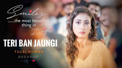 Teri Ban Jaungi Tulsi Kumar Full Song Latest Hindi Sad Song 2019