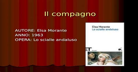 Ppt Il Compagno Autore Elsa Morante Anno 1963 Opera Lo Scialle