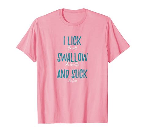 tequilla drinking quote t shirt i lick swallow and suck ln lntee