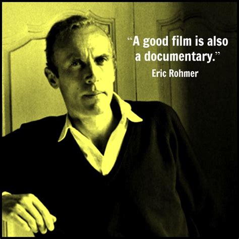A film is never really good unless the camera is an eye in the head of a poet. tweet this quote. Film Director Quote - Eric Rohmer - Movie Director Quote # ...